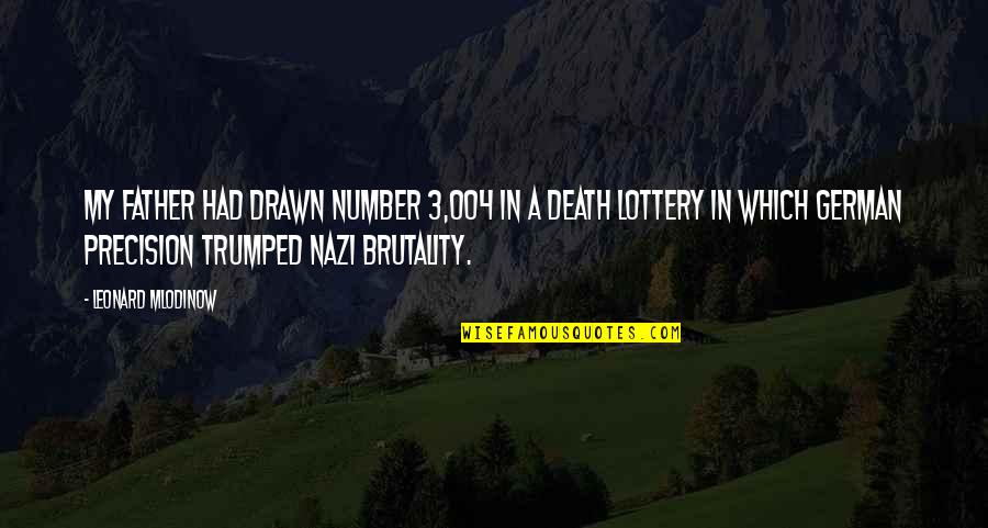 Cod 3 German Quotes By Leonard Mlodinow: My father had drawn number 3,004 in a Cod 3 German Quotes By Leonard Mlodinow: My father had drawn number 3,004 in a