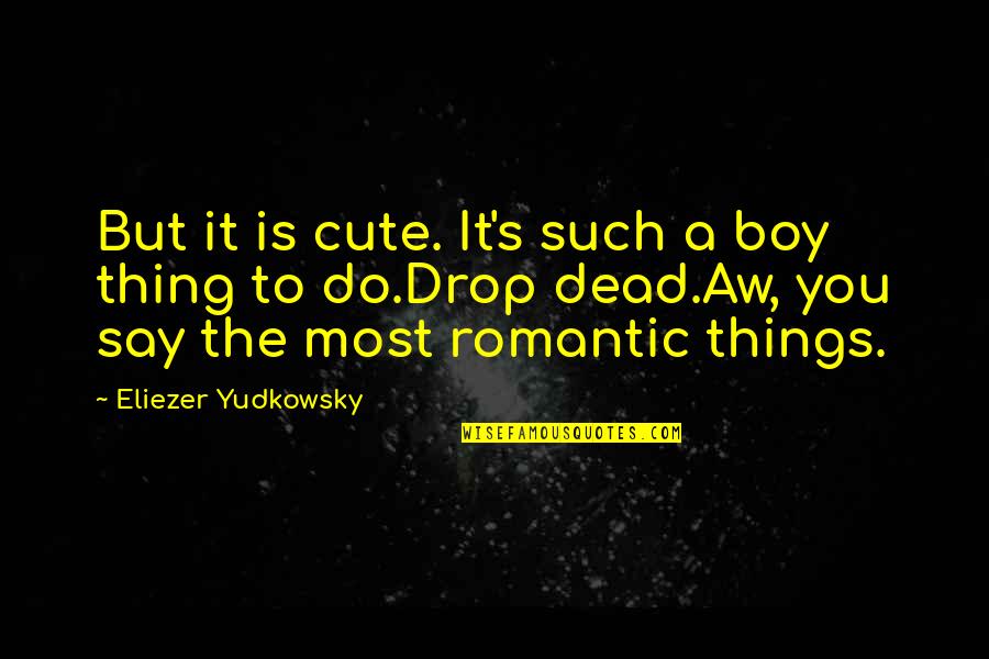 Cod Aw Quotes By Eliezer Yudkowsky: But it is cute. It's such a boy