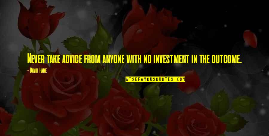 Cod Aw Zombies Quotes By David Hare: Never take advice from anyone with no investment