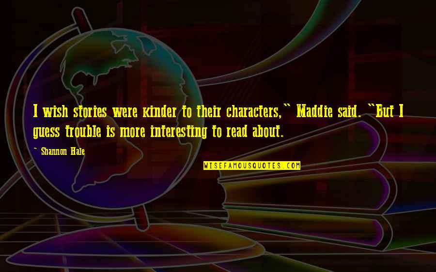 Cod Black Ops 2 Zombies Quotes By Shannon Hale: I wish stories were kinder to their characters,"