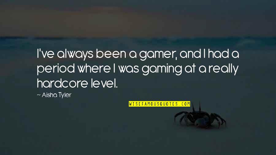 Cod Gamer Quotes By Aisha Tyler: I've always been a gamer, and I had