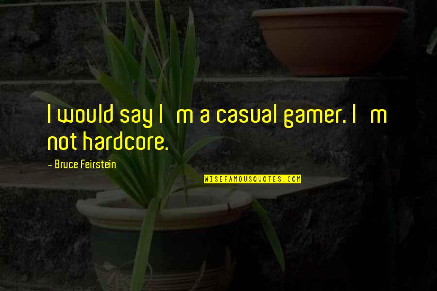 Cod Gamer Quotes By Bruce Feirstein: I would say I'm a casual gamer. I'm