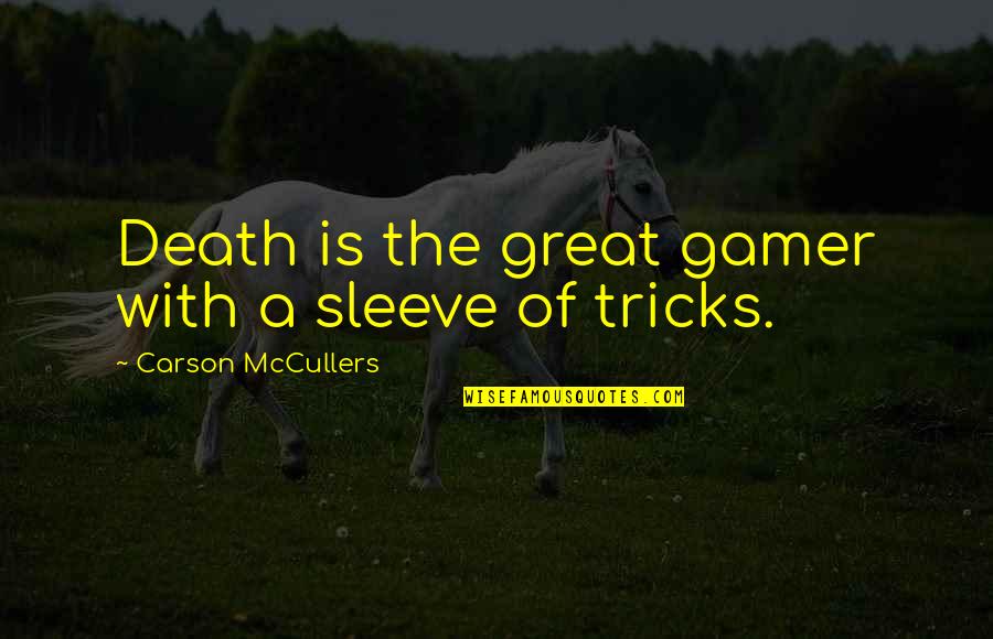 Cod Gamer Quotes By Carson McCullers: Death is the great gamer with a sleeve