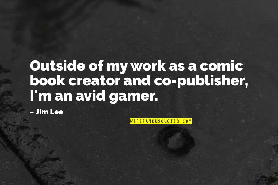 Cod Gamer Quotes By Jim Lee: Outside of my work as a comic book