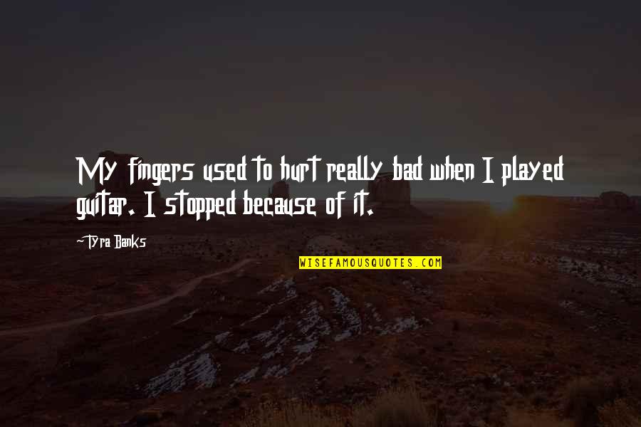 Cod Gaz Quotes By Tyra Banks: My fingers used to hurt really bad when