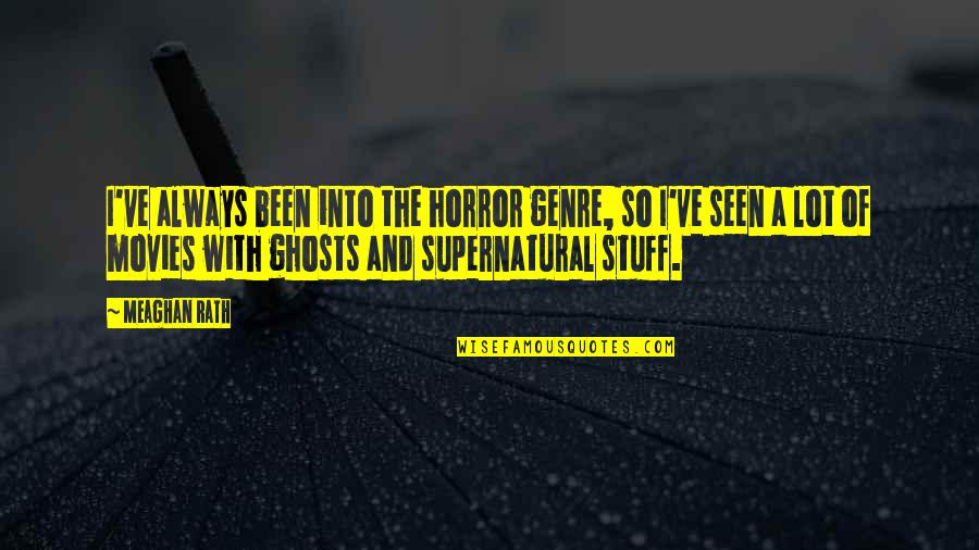 Cod Ghosts Quotes By Meaghan Rath: I've always been into the horror genre, so Cod Ghosts Quotes By Meaghan Rath: I've always been into the horror genre, so