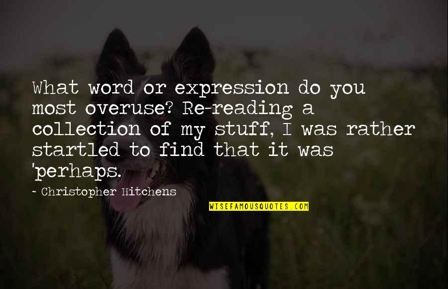 Cod Mw2 Ghost Quotes By Christopher Hitchens: What word or expression do you most overuse?