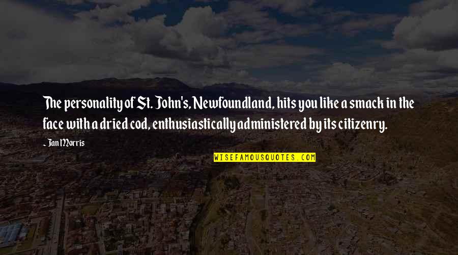 Cod Quotes By Jan Morris: The personality of St. John's, Newfoundland, hits you