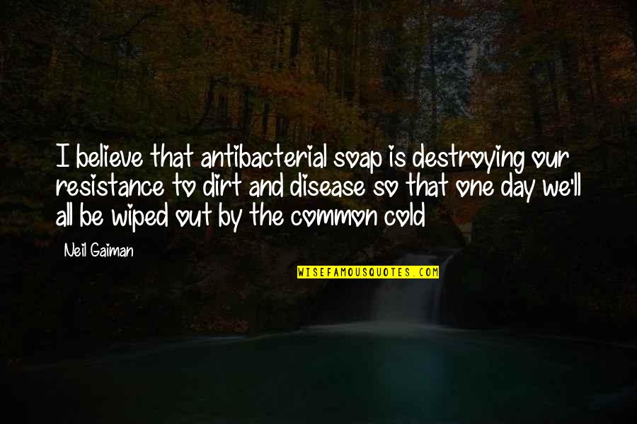 Cod Soap Quotes By Neil Gaiman: I believe that antibacterial soap is destroying our