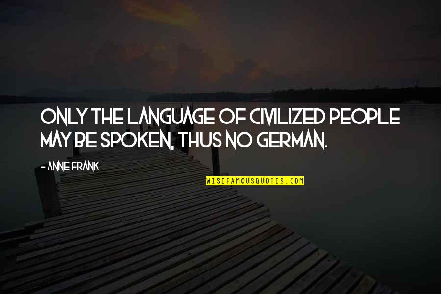 Cod War German Quotes By Anne Frank: Only the language of civilized people may be