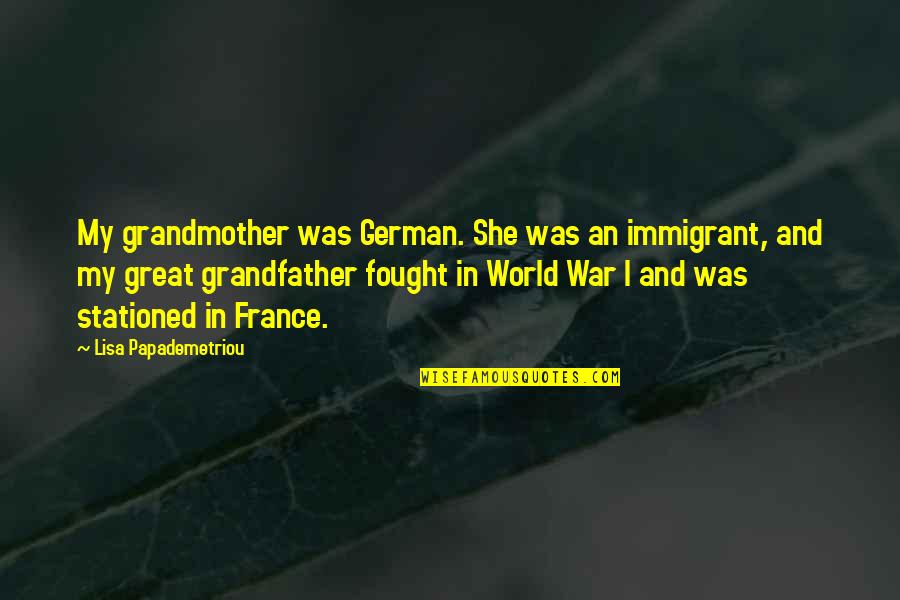 Cod War German Quotes By Lisa Papademetriou: My grandmother was German. She was an immigrant,