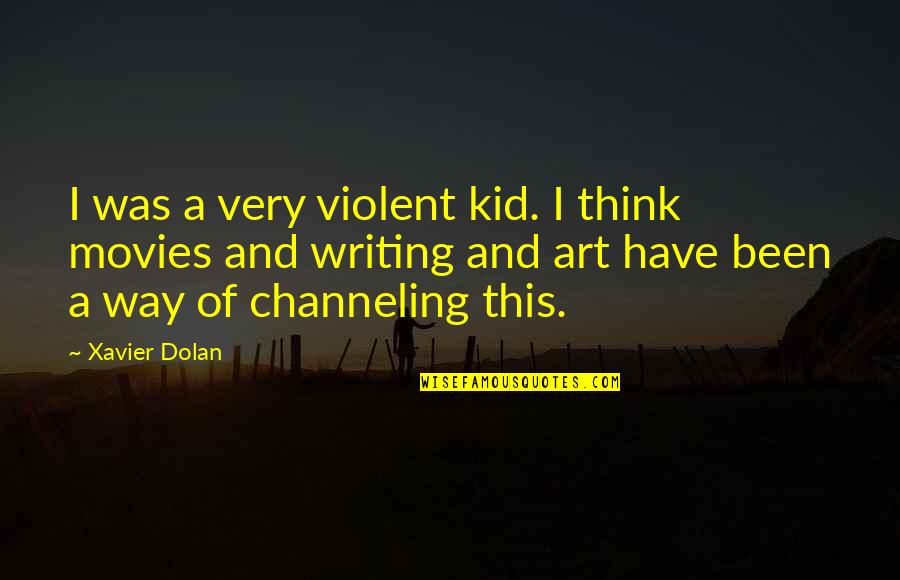 Cod War German Quotes By Xavier Dolan: I was a very violent kid. I think