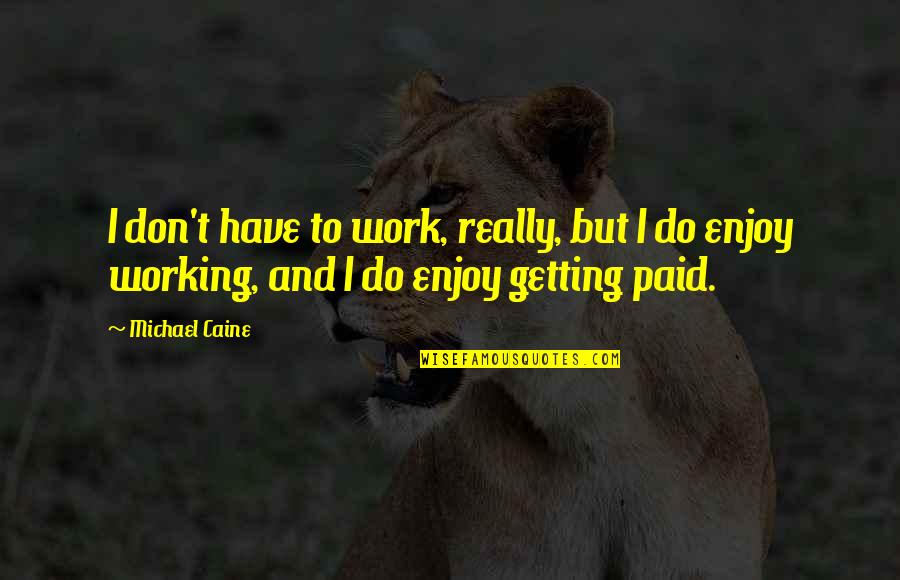 Cod Waw Reznov Quotes By Michael Caine: I don't have to work, really, but I