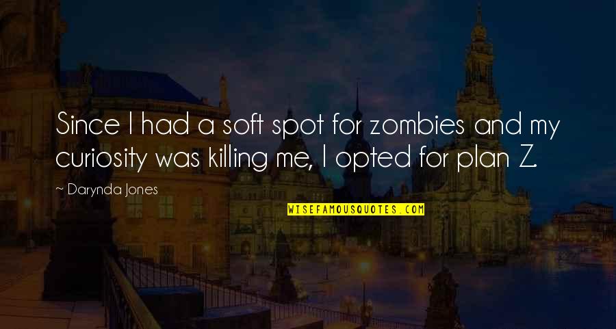 Cod Zombies Funny Quotes By Darynda Jones: Since I had a soft spot for zombies