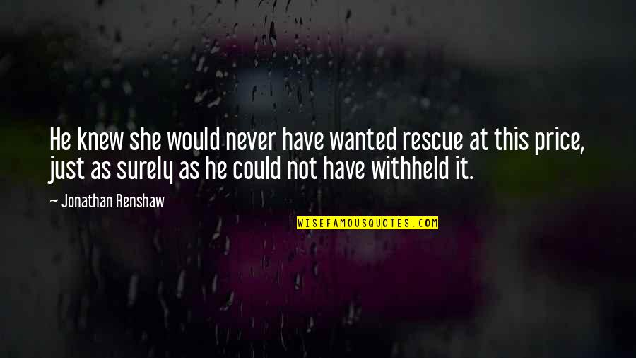 Cod Zombies Funny Quotes By Jonathan Renshaw: He knew she would never have wanted rescue