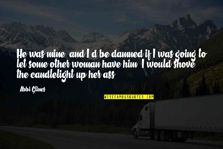 Cod4 Death Quotes By Abbi Glines: He was mine, and I'd be damned if
