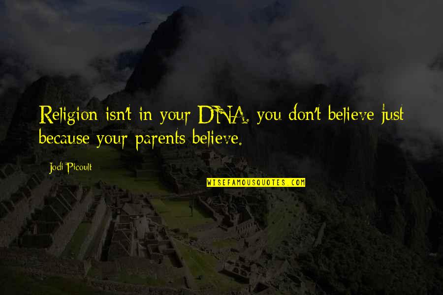 Cod4 Opfor Quotes By Jodi Picoult: Religion isn't in your DNA. you don't believe