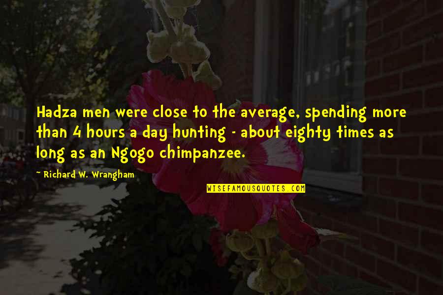 Codd Quotes By Richard W. Wrangham: Hadza men were close to the average, spending
