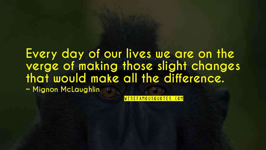 Coddler Oil Quotes By Mignon McLaughlin: Every day of our lives we are on