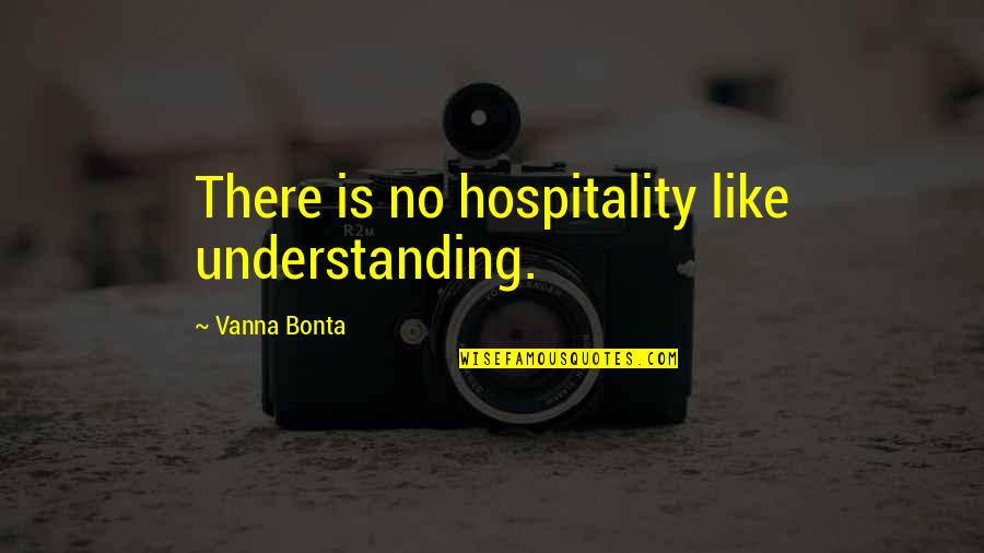 Coddler Oil Quotes By Vanna Bonta: There is no hospitality like understanding.