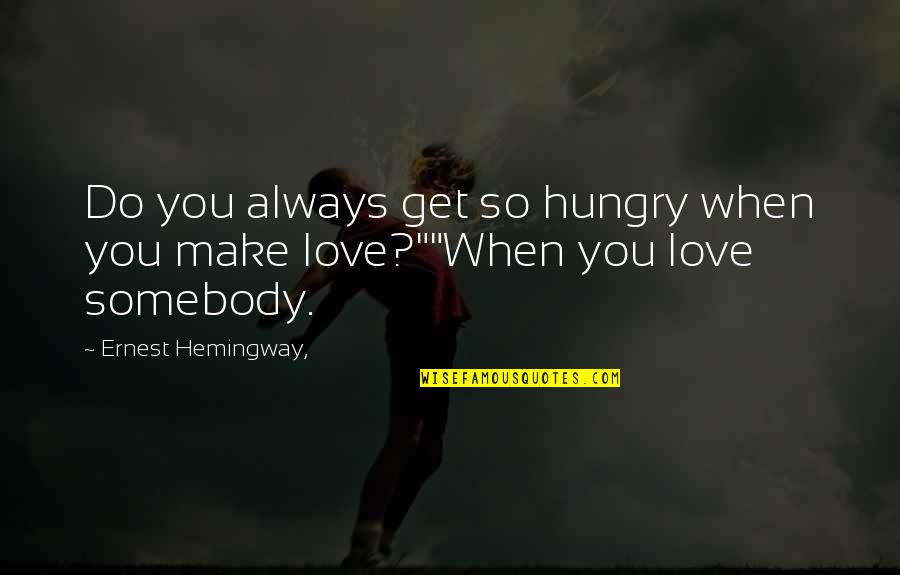 Coddler Quotes By Ernest Hemingway,: Do you always get so hungry when you