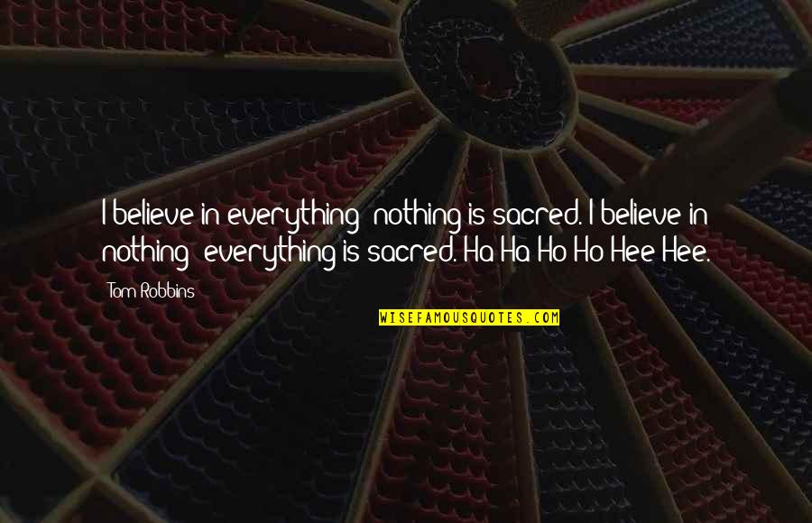 Coddler Quotes By Tom Robbins: I believe in everything; nothing is sacred. I