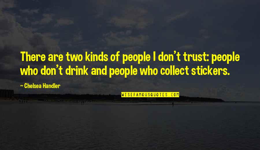 Coddles Quotes By Chelsea Handler: There are two kinds of people I don't