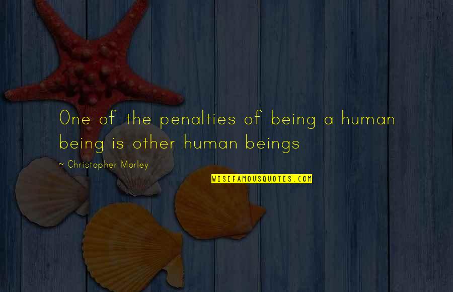 Coddling Synonym Quotes By Christopher Morley: One of the penalties of being a human
