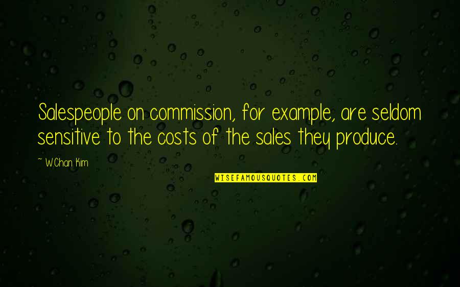 Coddling Synonym Quotes By W.Chan Kim: Salespeople on commission, for example, are seldom sensitive