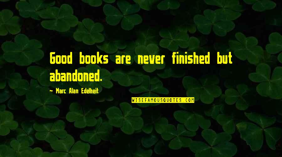 Codds Pat Quotes By Marc Alan Edelheit: Good books are never finished but abandoned.