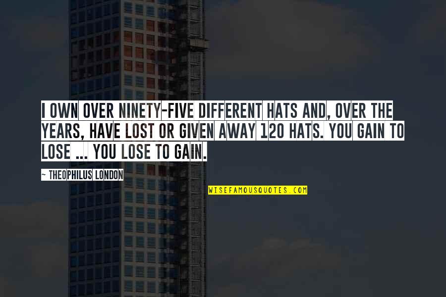 Coddsmz Quotes By Theophilus London: I own over ninety-five different hats and, over