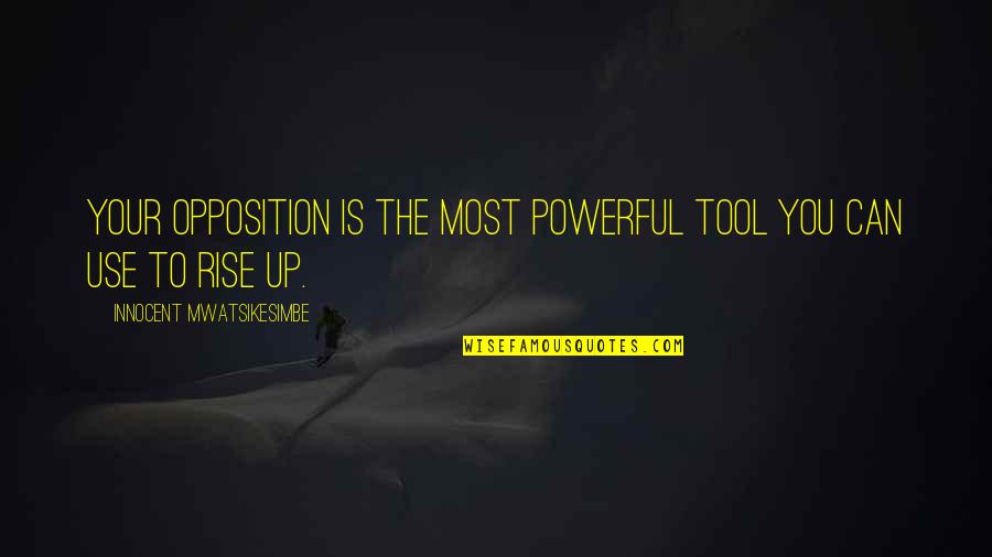 Code Ascii Quotes By Innocent Mwatsikesimbe: Your opposition is the most powerful tool you