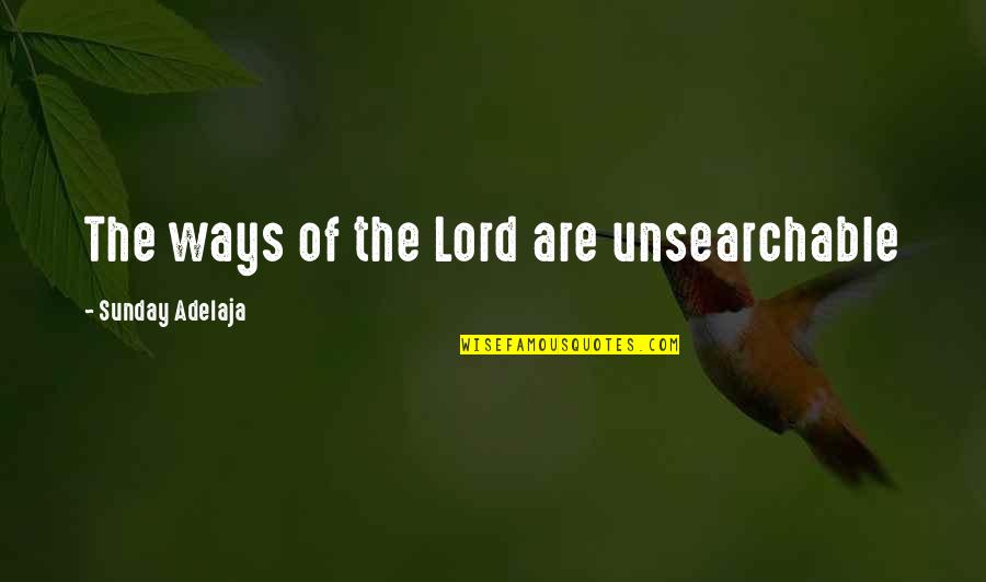 Code Ascii Quotes By Sunday Adelaja: The ways of the Lord are unsearchable
