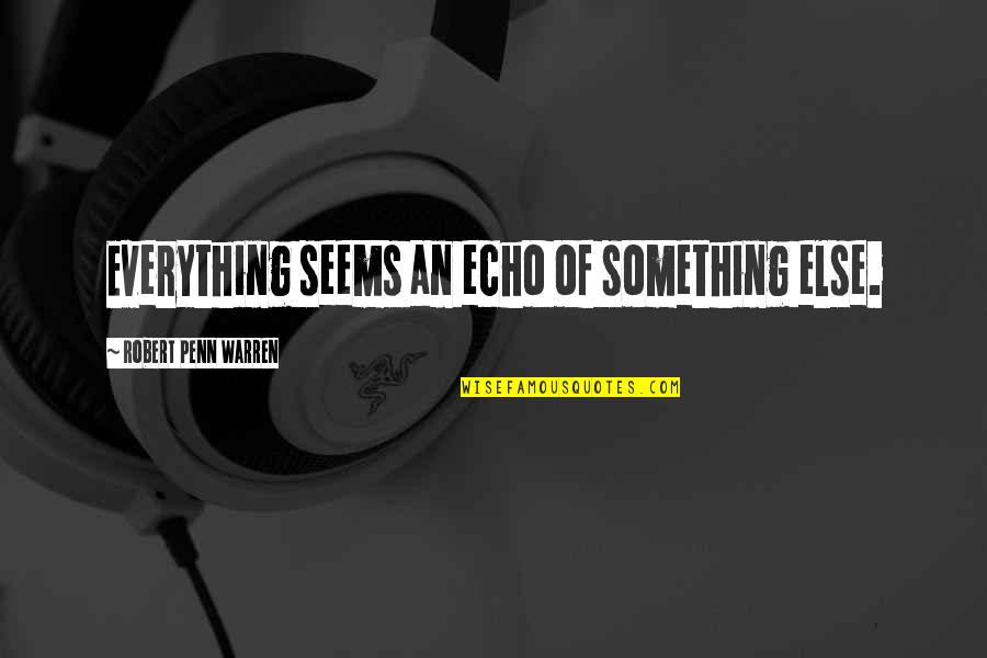 Code Breaker Yuuki Quotes By Robert Penn Warren: Everything seems an echo of something else.