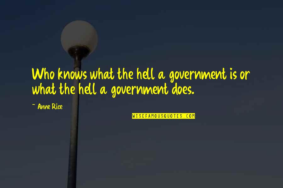 Code Breakers Quotes By Anne Rice: Who knows what the hell a government is