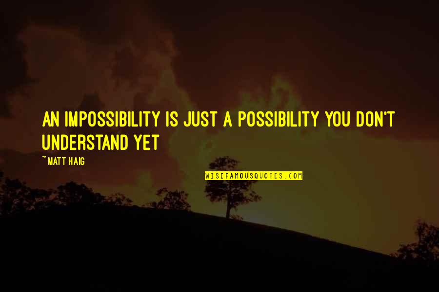 Code Breakers Quotes By Matt Haig: An impossibility is just a possibility you don't