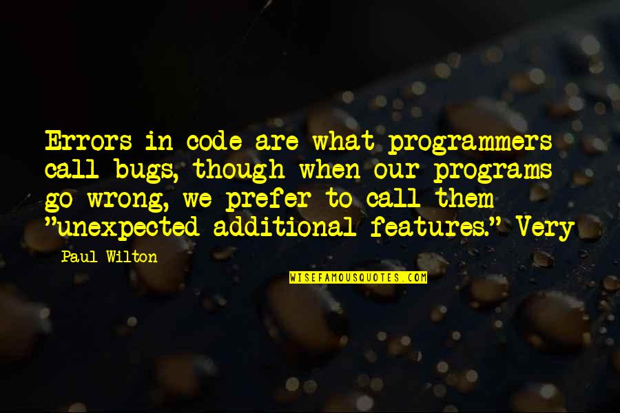 Code Bugs Quotes By Paul Wilton: Errors in code are what programmers call bugs,