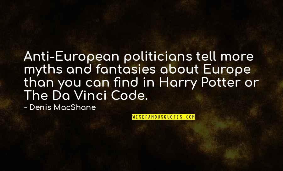 Code Da Vinci Quotes By Denis MacShane: Anti-European politicians tell more myths and fantasies about