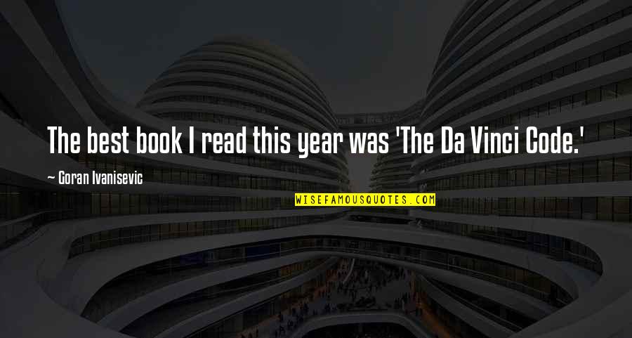 Code Da Vinci Quotes By Goran Ivanisevic: The best book I read this year was