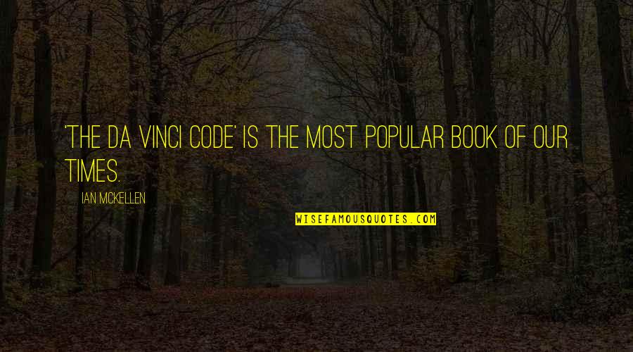 Code Da Vinci Quotes By Ian McKellen: 'The Da Vinci Code' is the most popular