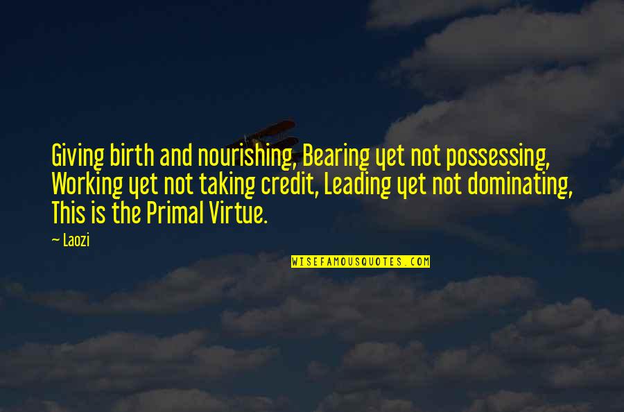 Code Da Vinci Quotes By Laozi: Giving birth and nourishing, Bearing yet not possessing,