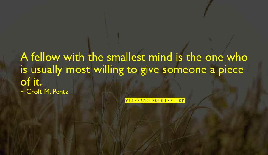 Code Geas Quotes By Croft M. Pentz: A fellow with the smallest mind is the Code Geas Quotes By Croft M. Pentz: A fellow with the smallest mind is the