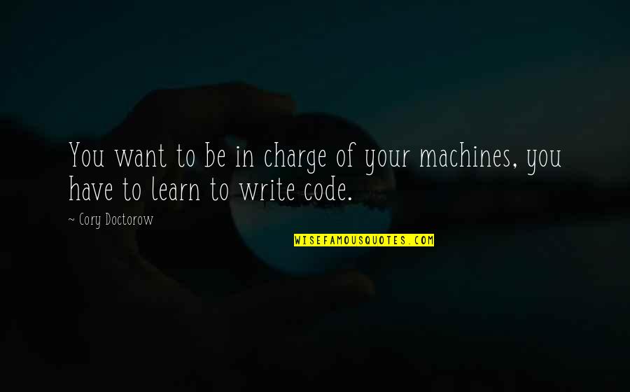 Code In Quotes By Cory Doctorow: You want to be in charge of your