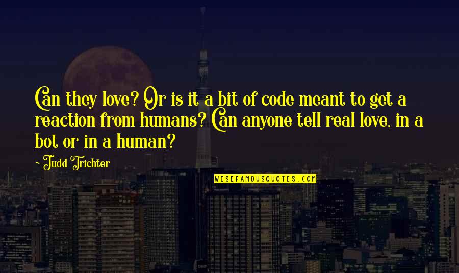 Code In Quotes By Judd Trichter: Can they love? Or is it a bit