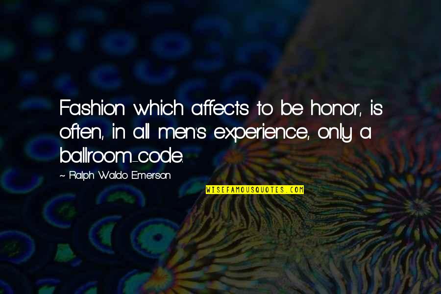 Code In Quotes By Ralph Waldo Emerson: Fashion which affects to be honor, is often,