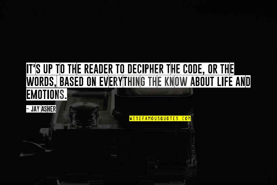 Code Life Quotes By Jay Asher: It's up to the reader to decipher the