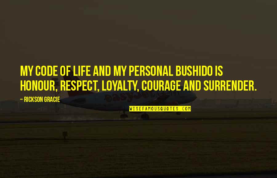 Code Life Quotes By Rickson Gracie: My code of life and my personal bushido
