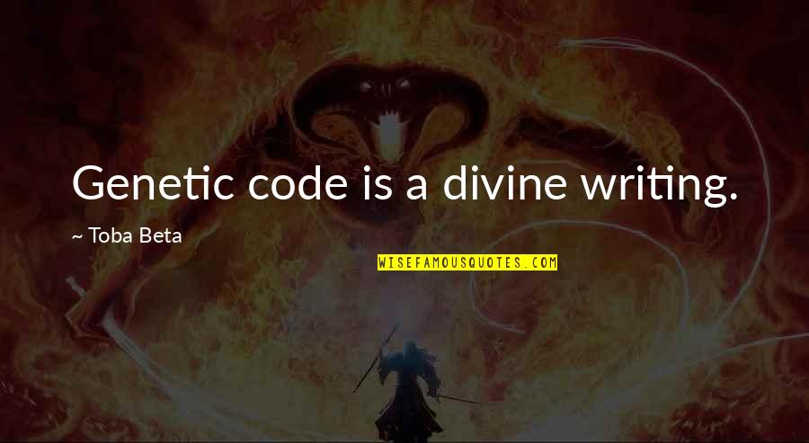 Code Life Quotes By Toba Beta: Genetic code is a divine writing.