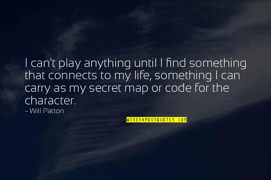 Code Life Quotes By Will Patton: I can't play anything until I find something