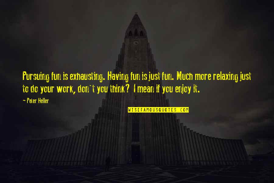 Code Monkeys Benny Quotes By Peter Heller: Pursuing fun is exhausting. Having fun is just Code Monkeys Benny Quotes By Peter Heller: Pursuing fun is exhausting. Having fun is just